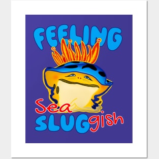 Feeling Sea Sluggish Moody Nudibranch Posters and Art